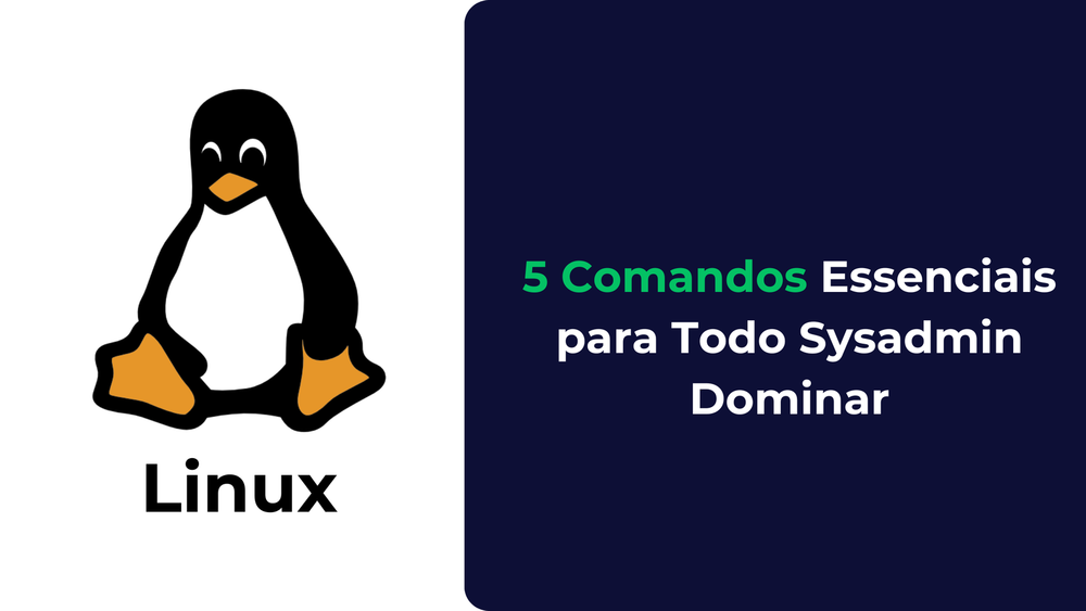 5 Comandos Linux Essenciais para Todo Sysadmin Dominar