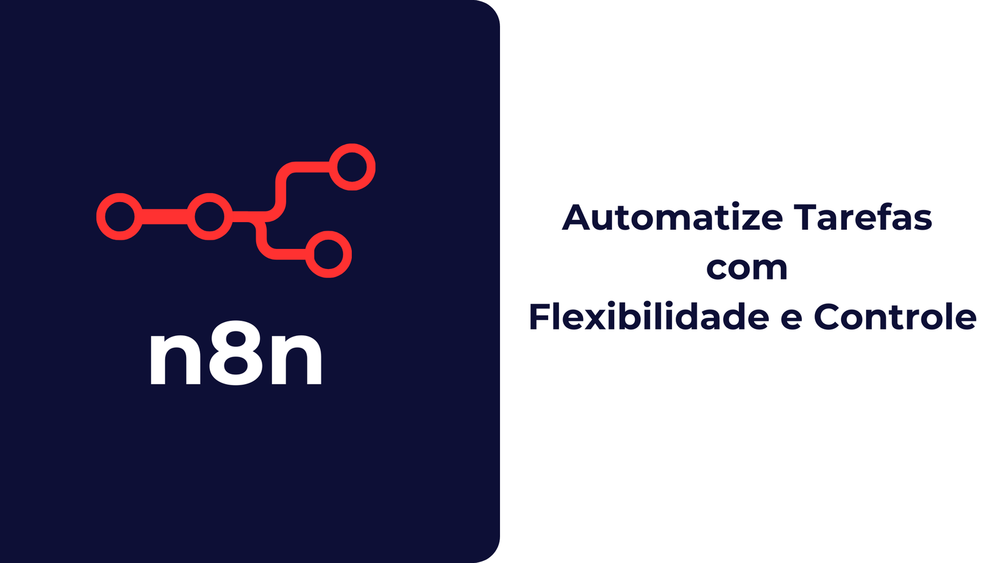 N8N: Automatize Tarefas com Flexibilidade e Controle