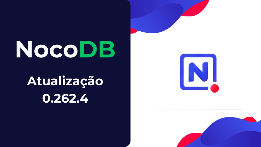 NocoDB 0.262.4: Correções Completas e Novidades